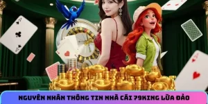 Nguyên nhân xuất phát thông tin nhà cái 79KING lừa đảo