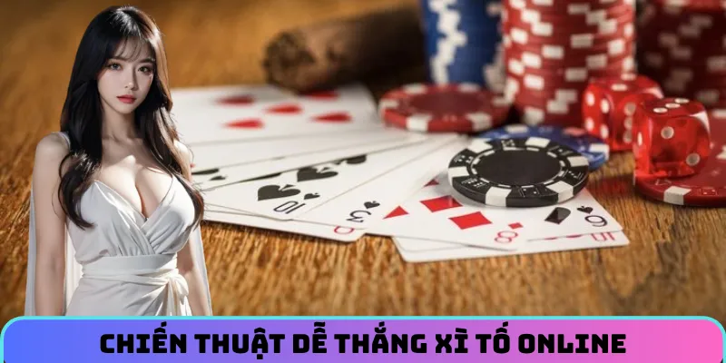 Chiến thuật trong xì tố online giúp nhanh thắng lớn