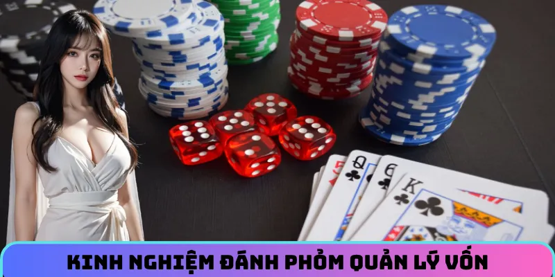 Quản lý vốn cược trong kinh nghiệm đánh phỏm