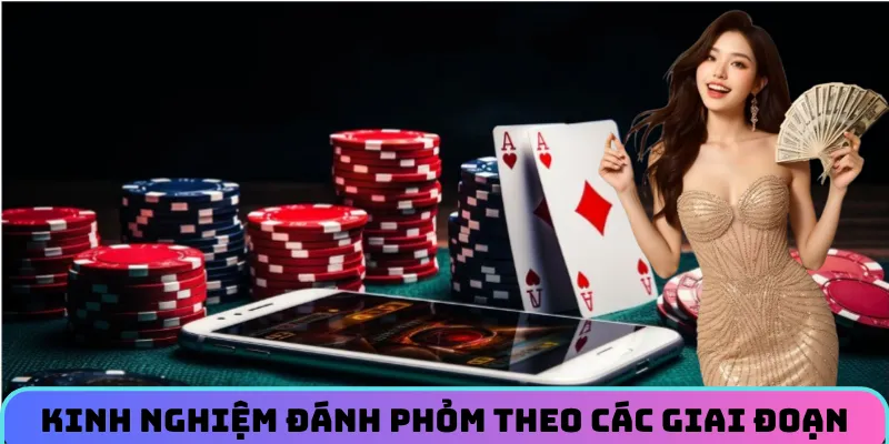 Kinh nghiệm đánh phỏm theo các giai đoạn trong ván