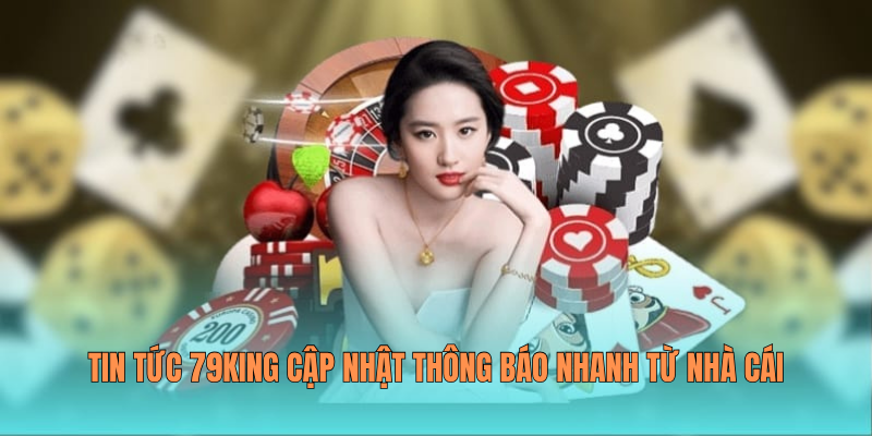 Tin tức 79KING cập nhật thông báo nhanh từ nhà cái