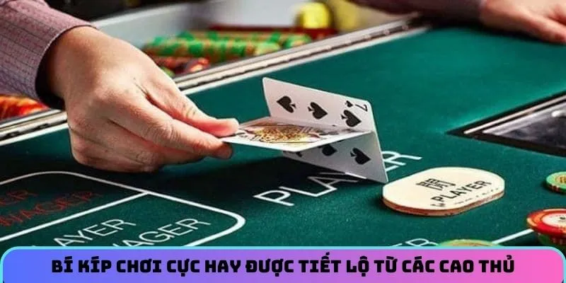 Bí kíp chơi cực hay được tiết lộ từ các cao thủ