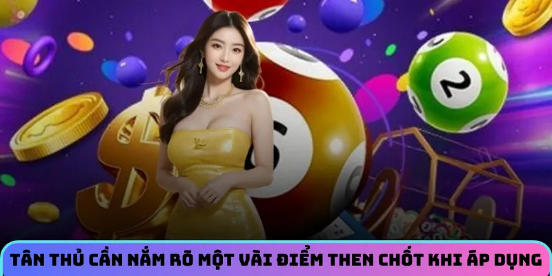 Tân thủ cần nắm rõ một vài điểm then chốt khi áp dụng