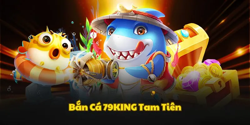 Game Tam Tiên Bắn Cá thú vị