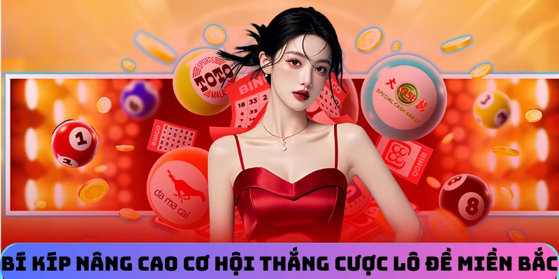 Bí kíp nâng cao cơ hội thắng cược lô đề miền Bắc