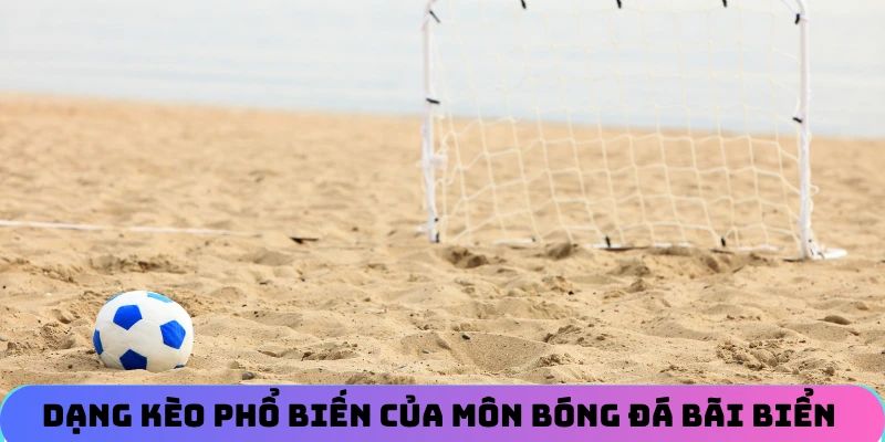 Các dạng kèo cược phổ biến của môn bóng đá bãi biển 