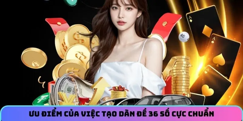 Ưu điểm của việc tạo dàn đề 36 số cực chuẩn từ chuyên gia