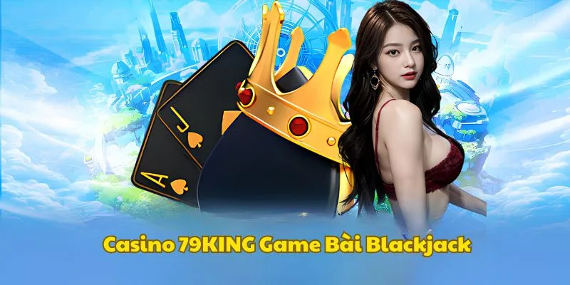 Game bài Blakjack thắng lớn