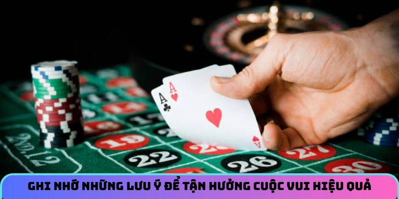 Ghi nhớ những lưu ý để tận hưởng cuộc vui hiệu quả