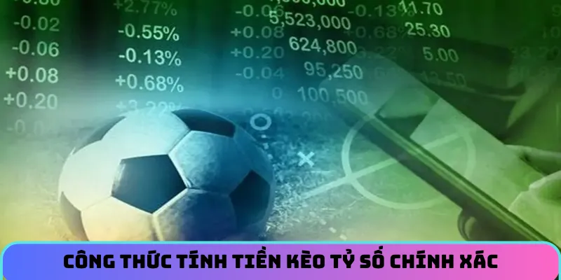 Công thức tính tiền khi cá cược kèo tỷ số chính xác