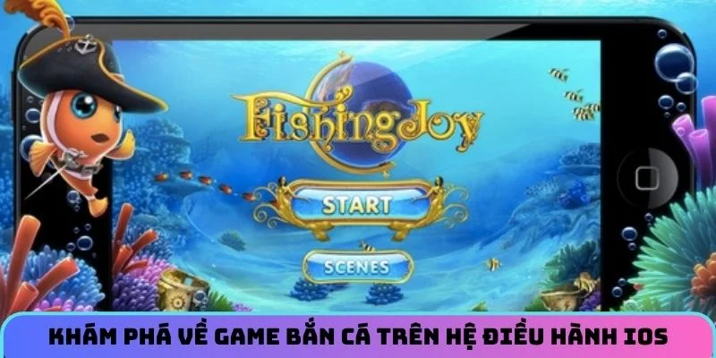 Khám phá về game bắn cá trên hệ điều hành IOS