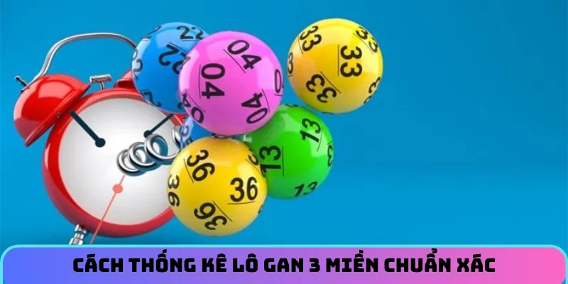 Cách thống kê lô gan 3 miền chuẩn xác