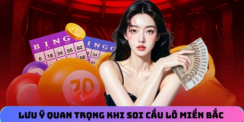 Lưu ý quan trọng khi soi cầu lô miền Bắc newbie nên biết