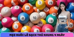 Mẹo nuôi lô bạch thủ khung 4 ngày từ cao thủ