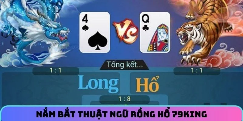 Nắm bắt thuật ngữ Rồng Hổ 79KING