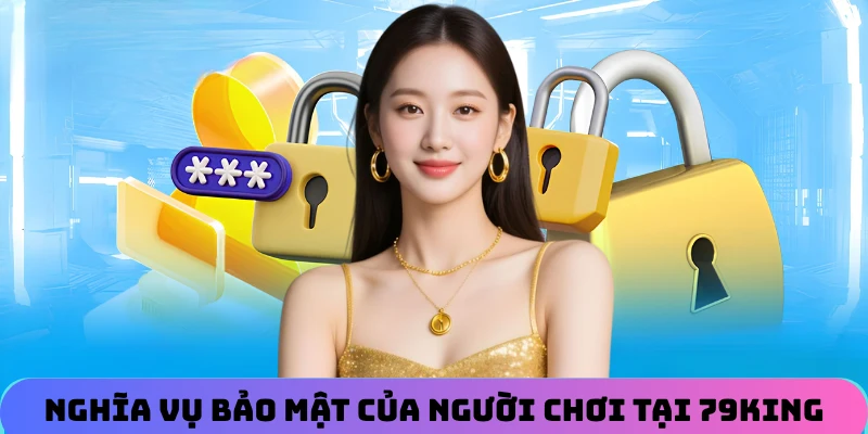 Nghĩa vụ bảo mật của người chơi cá cược tại nhà cái 79KING