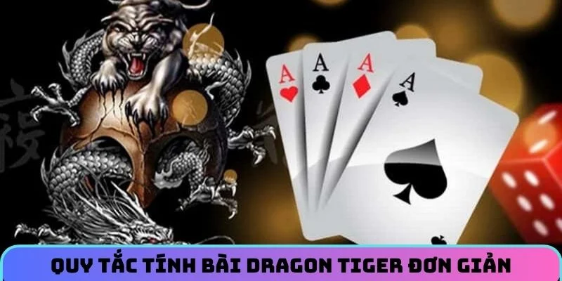 Quy tắc tính bài Dragon Tiger đơn giản