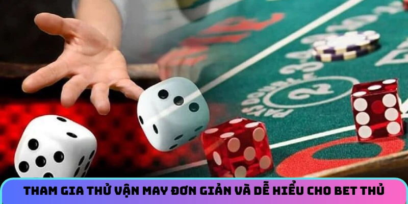 Tham gia thử vận may đơn giản và dễ hiểu cho bet thủ