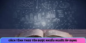 Cách tính theo tên được nhiều người áp dụng 