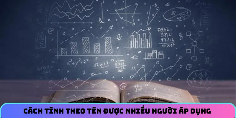 Cách tính theo tên được nhiều người áp dụng 