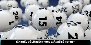 Tìm hiểu về lô xiên trong giải xổ số hot hit 