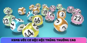 XSMB với cơ hội hội trúng thưởng cao