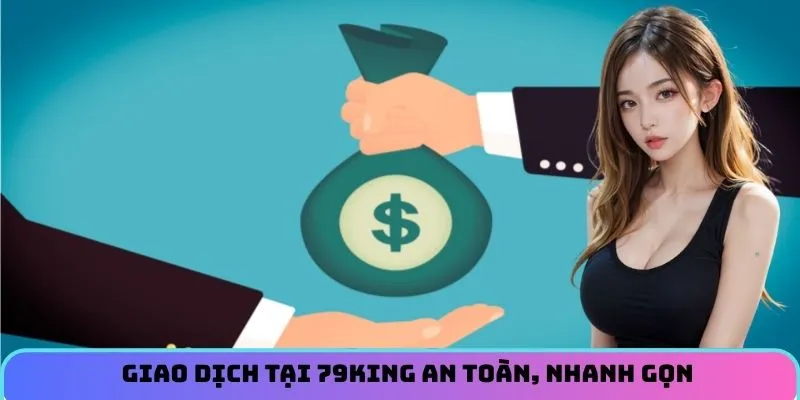 Giao dịch tại sân chơi an toàn, nhanh gọn